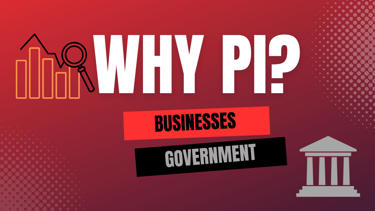 Why PI? Business and Government